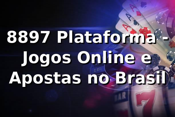 8897 Plataforma - Jogos Online e Apostas no Brasil